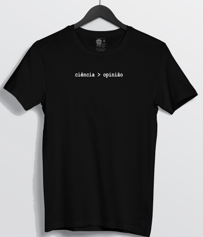 Camiseta Ciência > Opinião